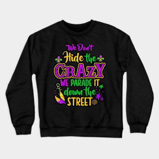 We Don't Hide Crazy Parade It Bead  Mardi Gras Crewneck Sweatshirt